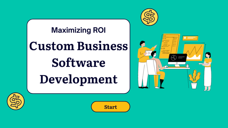 Maximizing ROI with Custom Business Software Development